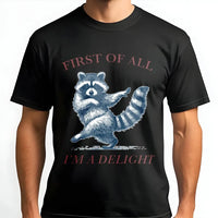 Raccoon T-Shirt | First Of All I'm A Delight Funny Animal Graphic | Premium 100% Cotton | Sarcastic Humor Gift For Raccoon Lovers