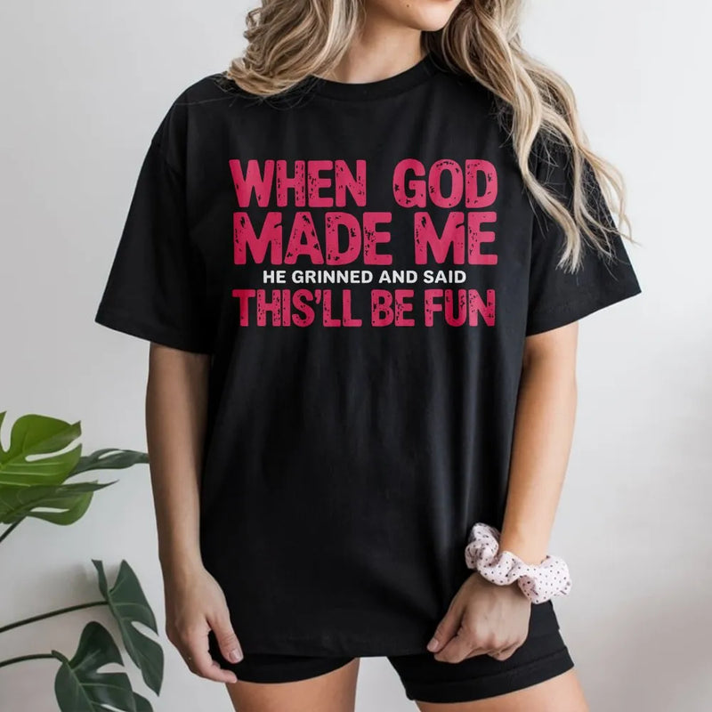 When God Made Me He Grinned And Said This Will Be Fun T-Shirt | Funny Christian Quote Graphic Tee | 100% Cotton Premium Gift | Religious Apparel For Women