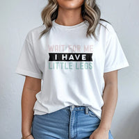 Wait For Me I Have Little Legs T-Shirt | Funny Short Person Humor Quote | Premium 100% Cotton Tee | Gift for Friends & Family