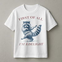 Raccoon T-Shirt | First Of All I'm A Delight Funny Animal Graphic | Premium 100% Cotton | Sarcastic Humor Gift For Raccoon Lovers