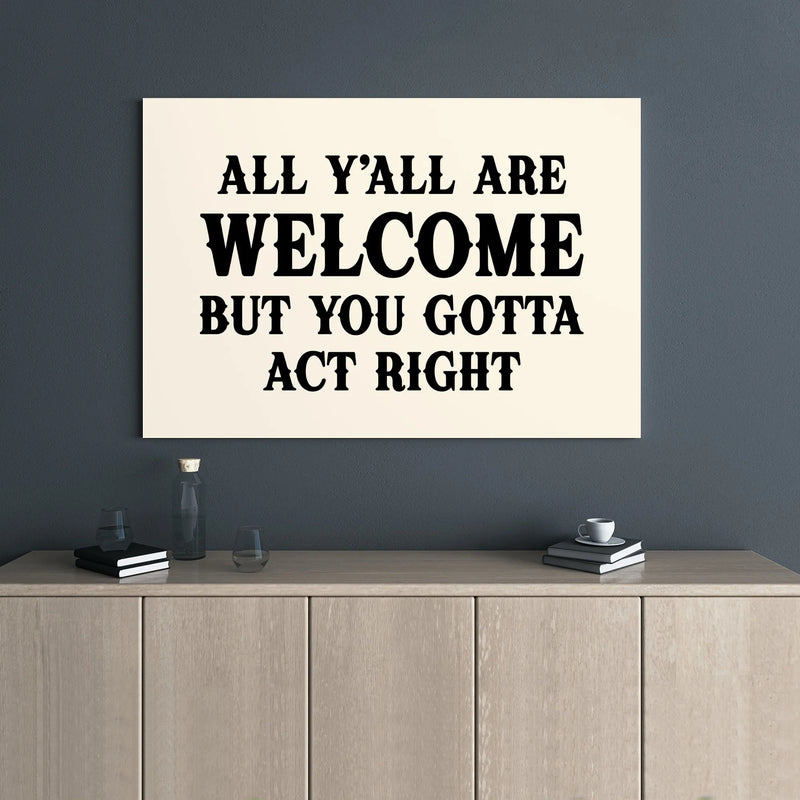 All Y'All Are Welcome But You Gotta Act Right Canvas | Funny Southern Quote Wall Art | Premium Gallery Wrap Decor | Farmhouse Home Interior Gift