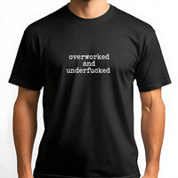 Overworked and Underfucked T-Shirt | Funny Sarcastic Graphic Tee | Premium 100% Cotton Soft Shirt | Edgy Humorous Gift for Her, Friend, or Coworker
